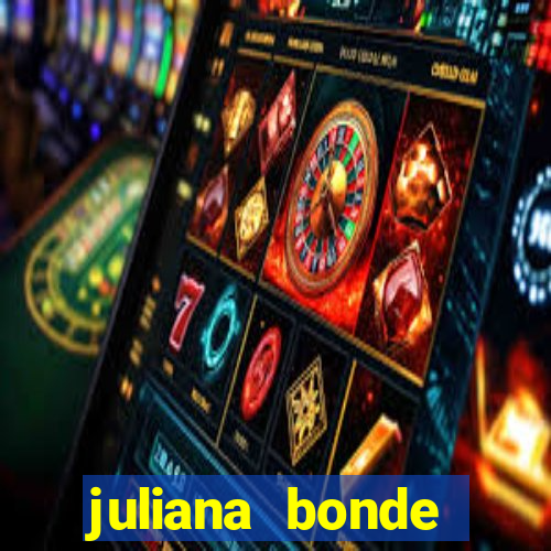 juliana bonde mostra tudo